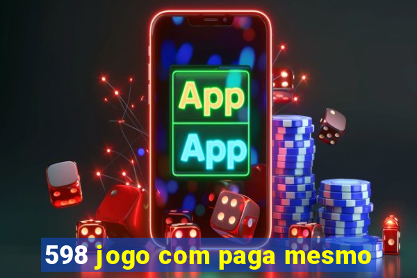 598 jogo com paga mesmo